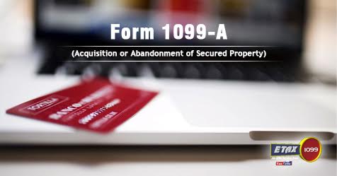 Form 1099-A (Acquisition or Abandonment of Secured Property)